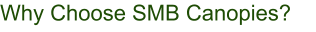 Why Choose SMB Canopies?